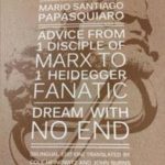 CONSEJOS DE 1 DISCÍPULO DE MARX A 1 FANÁTICO DE HEIDEGGER ; SUEÑO SIN FIN (BILIN