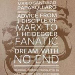 CONSEJOS DE 1 DISCÍPULO DE MARX A 1 FANÁTICO DE HEIDEGGER ; SUEÑO SIN FIN (BILIN