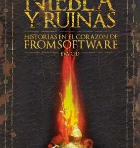 NIEBLA Y RUINAS: HISTORIAS EN EL CORAZÓN DE FROMSOFTWARE