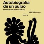 Autobiografía de un pulpo y otros relatos de anticipación