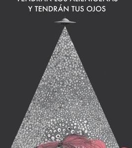 Vendrán los alienígenas y tendrán tus ojos