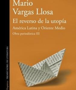 El reverso de la utopía: América Latina y Oriente Medio (Obra periodística Vargas Llosa III)