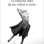 La ridícula idea de no volver a verte