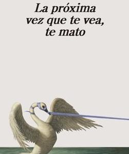 La próxima vez que te vea, te mato