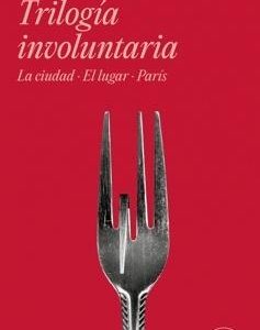 Trilogía involuntaria (La ciudad El lugar París)