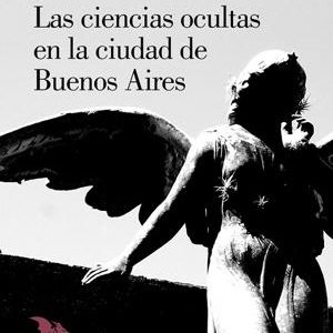 Las ciencias ocultas de la ciudad de Buenos Aires
