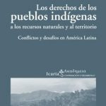 Los derechos de los pueblos indígenas a los recursos naturales y al territorio